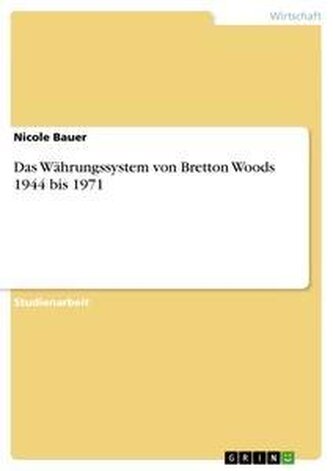 Das Währungssystem von Bretton Woods 1944 bis 1971