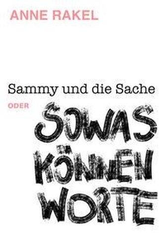 Sammy und die Sache oder SOWAS KÖNNEN WORTE