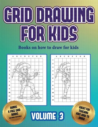 Books on how to draw for kids (Grid drawing for kids - Volume 3): This book teaches kids how to draw using grids