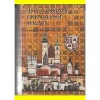 Listy a obrazy z minulosti Jihlavy od počátků do roku 1848