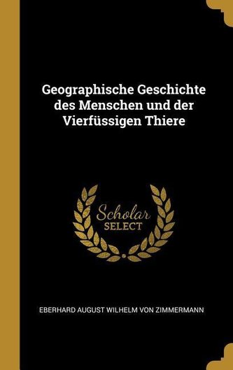 Geographische Geschichte Des Menschen Und Der Vierfüssigen Thiere