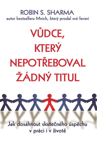 Vůdce, který nepotřeboval žádný titul - Jak dosáhnout skutečného úspěchu v práci i v životě