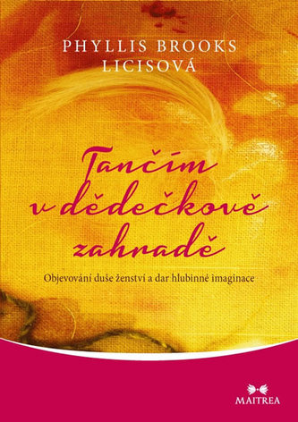 Tančím v dědečkově zahradě : objevování duše ženství a dar hlubinné imaginace (Phyllis Brooks Licis, 2016)