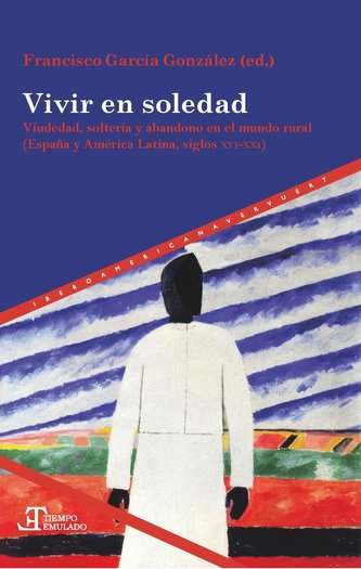 Vivir en soledad. Viudedad, soltería y abandono en el mundo rural. España y América