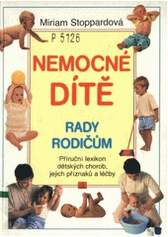 Nemocné dítě - rady rodičům Příruční lexikon dětských chorob, je