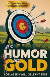 Mit Humor ins Gold: Lustiges Geschenk für Bogenschützen - Loslassen will gelernt sein