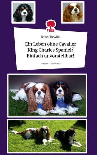Ein Leben ohne Cavalier King Charles Spaniel? Einfach unvorstellbar!. Life is a Story - story.one