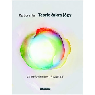 Teorie čakra jógy - Cesta od podmíněnosti k potenciálu