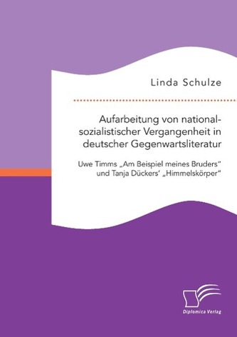 Aufarbeitung von nationalsozialistischer Vergangenheit in deutscher Gegenwartsliteratur: Uwe Timms \"Am Beispiel meines Bruders\"