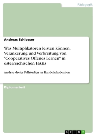 Was Multiplikatoren leisten können. Verankerung und Verbreitung von \"Cooperatives Offenes Lernen\" in österreichischen HAKs