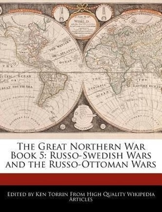The Great Northern War Book 5: Russo-Swedish Wars and the Russo-Ottoman Wars