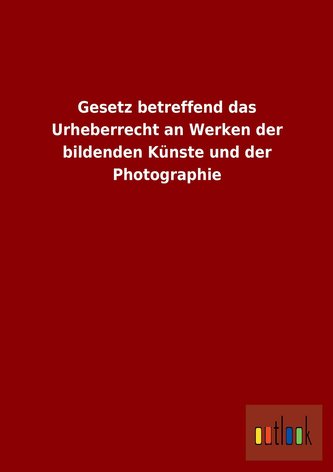 Gesetz betreffend das Urheberrecht an Werken der bildenden Künste und der Photographie