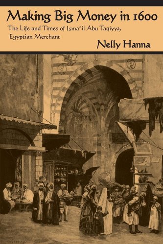 Making Big Money in 1600: The Life and Times of Isma'il Abu Taqiyya, Egyptian Merchant