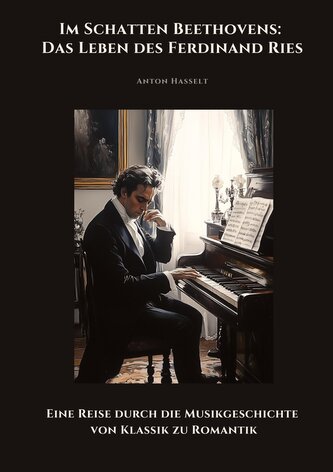 Im Schatten Beethovens:  Das Leben des Ferdinand Ries