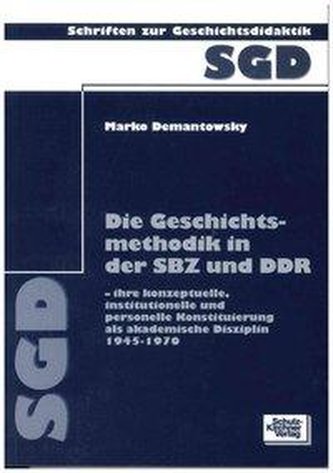 Die Geschichtsmethodik in der SBZ und DDR - ihre konzeptuelle, institutionelle und personelle Konstituierung als akademische Dis