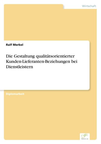 Die Gestaltung qualitätsorientierter Kunden-Lieferanten-Beziehungen bei Dienstleistern