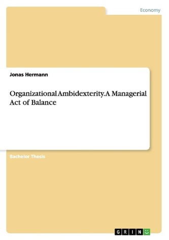Organizational Ambidexterity. A Managerial Act of Balance