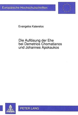 Die Auflösung der Ehe bei Demetrios Chomatianos und Johannes Apokaukos