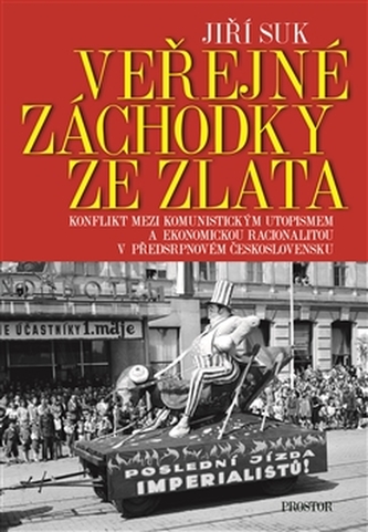 Veřejné záchodky ze zlata : konflikt mezi komunistickým utopismem a ekonomickou racionalitou v předsrpnovém Československu (Jiří