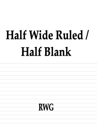 Half Wide Ruled / Half Blank: 200 Pages 8.5 X 11