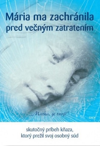 Mária ma zachránila pred večným zatratením Mária ma zachránila pred večným zatratením
