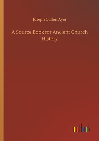 A Source Book for Ancient Church History