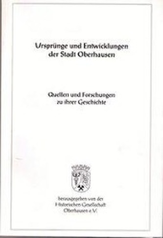Ursprünge und Entwicklung der Stadt Oberhausen. Quellen und Forschungen zu ihrer Geschichte Bd. 2