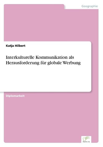 Interkulturelle Kommunikation als Herausforderung für globale Werbung Interkulturelle Kommunikation als Herausforderung für globale Werbung