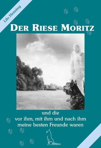 Der Riese Moritz und die vor ihm, mit ihm und nach ihm meine besten Freunde waren