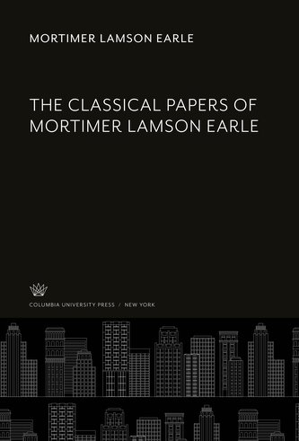 The Classical Papers of Mortimer Lamson Earle
