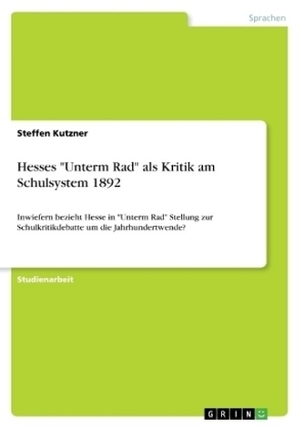 Hesses \"Unterm Rad\" als Kritik am Schulsystem 1892