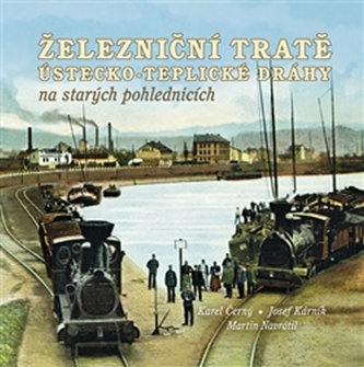 Železniční tratě Ústecko-teplické dráhy na starých pohlednicích Železniční tratě Ústecko-teplické dráhy na starých pohlednicích