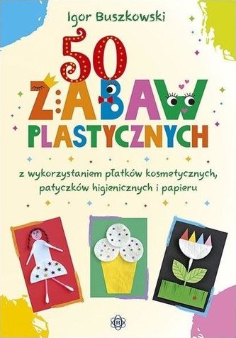 50 zabaw plastycznych z wykorzystaniem płatków.. 50 zabaw plastycznych z wykorzystaniem płatków..