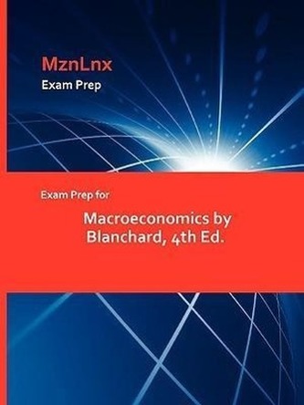Exam Prep for Macroeconomics by Blanchard, 4th Ed.
