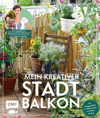 Mein kreativer Stadtbalkon - DIY-Projekte und Gärtnerwissen präsentiert vom Garten Fräulein