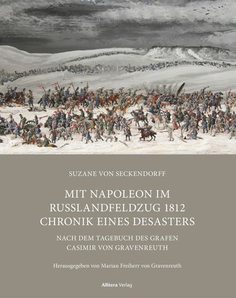 Mit Napoleon im Russlandfeldzug 1812 Chronik. Chronik eines Desasters Mit Napoleon im Russlandfeldzug 1812 Chronik. Chronik eines Desasters