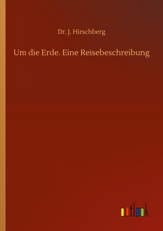 Um die Erde. Eine Reisebeschreibung