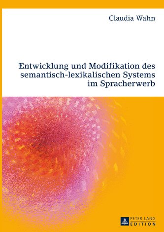 Entwicklung und Modifikation des semantisch-lexikalischen Systems im Spracherwerb