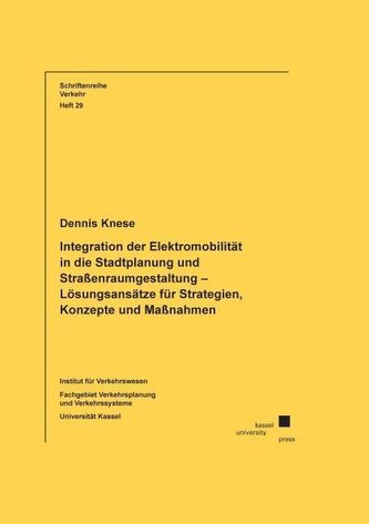 Integration der Elektromobilität in die Stadtplanung und Straßenraumgestaltung - Lösungsansätze für Strategien, Konzepte und Maß