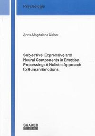 Subjective, Expressive and Neural Components in Emotion Processing: A Holistic Approach to Human Emotions