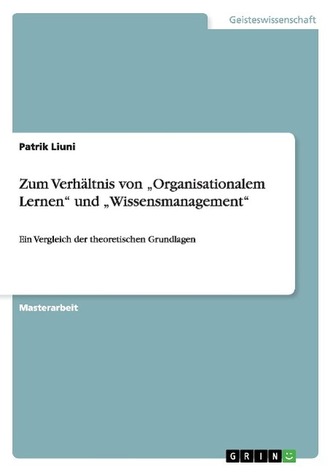 Zum Verhältnis von \"Organisationalem Lernen\" und \"Wissensmanagement\"