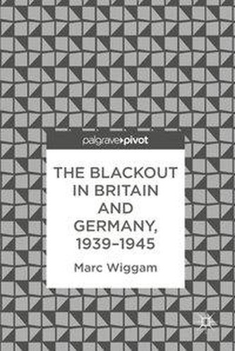 The Blackout in Britain and Germany, 1939-1945
