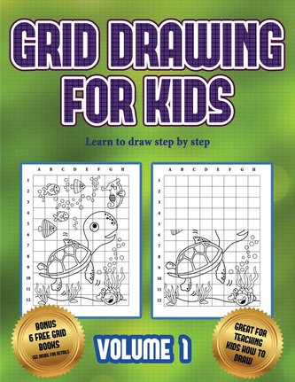 Learn to draw step by step (Grid drawing for kids - Volume 1): This book teaches kids how to draw using grids