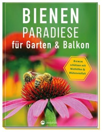 Bienenparadiese für Garten & Balkon Bienenparadiese für Garten & Balkon