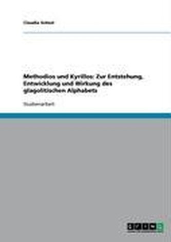 Methodios und Kyrillos: Zur Entstehung, Entwicklung und Wirkung des glagolitischen Alphabets Methodios und Kyrillos: Zur Entstehung, Entwicklung und Wirkung des glagolitischen Alphabets