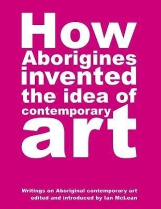 How Aborigines Invented The Idea Of Contemporary Art