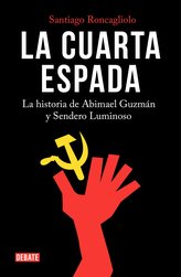 La Cuarta Espada: La Historia de Abima El Guzmán Y Sendero Luminoso / The Fourth Swore