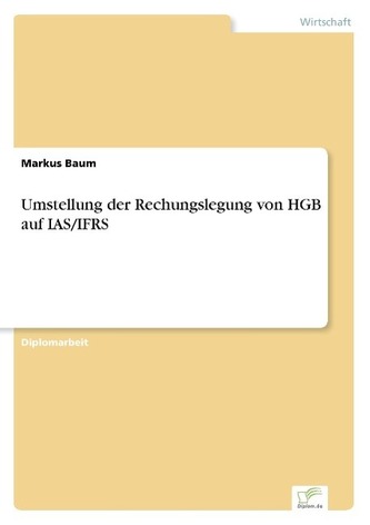Umstellung der Rechungslegung von HGB auf IAS/IFRS Umstellung der Rechungslegung von HGB auf IAS/IFRS