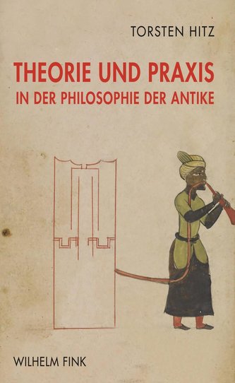 Theorie und Praxis in der Philosophie der Antike