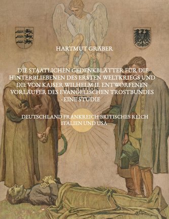 Die staatlichen Gedenkblätter für die Hinterbliebenen des Ersten Weltkriegs und die von Kaiser Wilhelm II. entworfenen Vorläufer